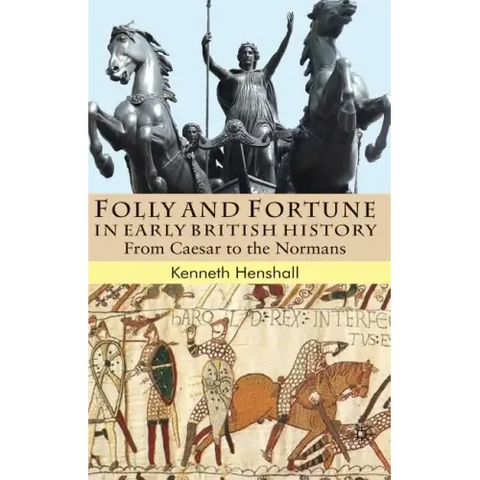 Folly and Fortune in Early British History: From Caesar to the Normans