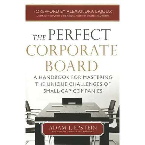 The Perfect Corporate Board: A Handbook for Mastering the Unique Challenges of Small-Cap Companies