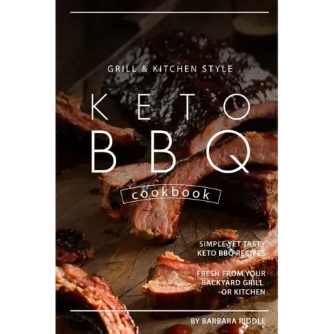 Grill Kitchen Style Keto BBQ Cookbook: Simple Yet Tasty Keto BBQ Recipes Fresh from Your Backyard Grill or Kitchen
