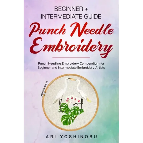 Punch Needle: Beginner + Intermediate Guide to Punch Needle Embroidery: Punch Needling Compendium for Beginner and Intermediate Embroidery Artists