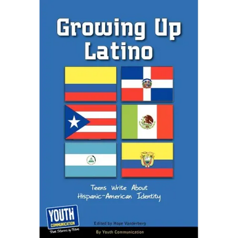 Growing Up Latino: Teens Write about Hispanic-American Identity