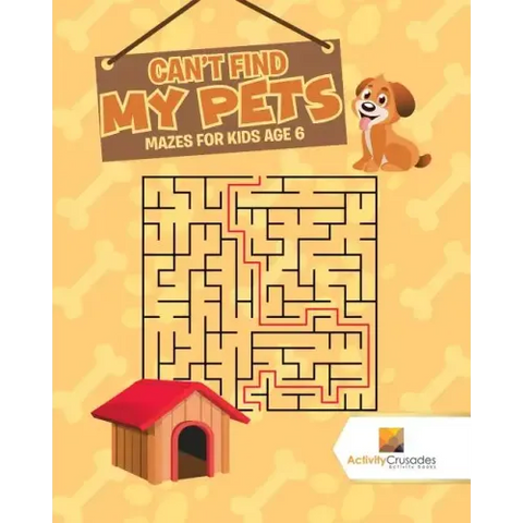 Can't Find My Pets: Mazes for Kids Age 6
