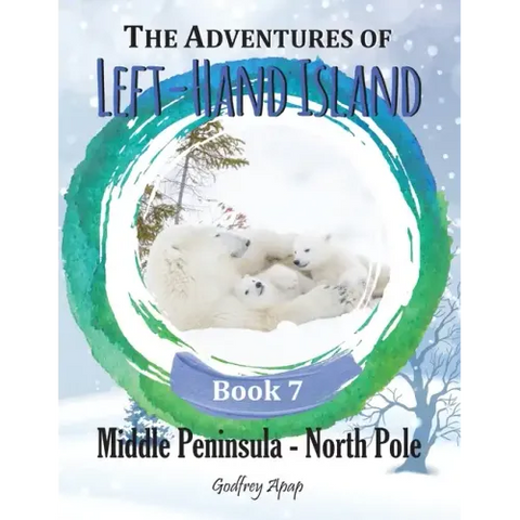 The Adventures of Left-Hand Island: Book 7 - Middle Peninsula - North Pole