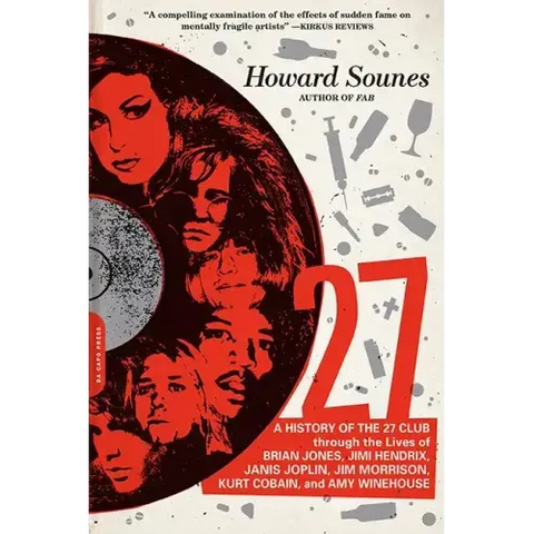 27: A History of the 27 Club Through the Lives of Brian Jones, Jimi Hendrix, Janis Joplin, Jim Morrison, Kurt Cobain, and Amy Winehouse