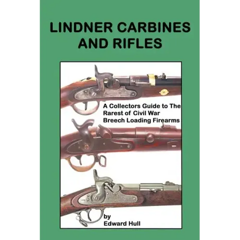 Lindner Carbines and Rifles: A Collectors Guide to The Rarest Civil War Breech Loading Firearms
