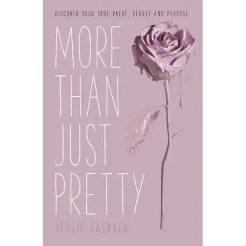 More Than Just Pretty: Discover Your True Value, Beauty and Purpose