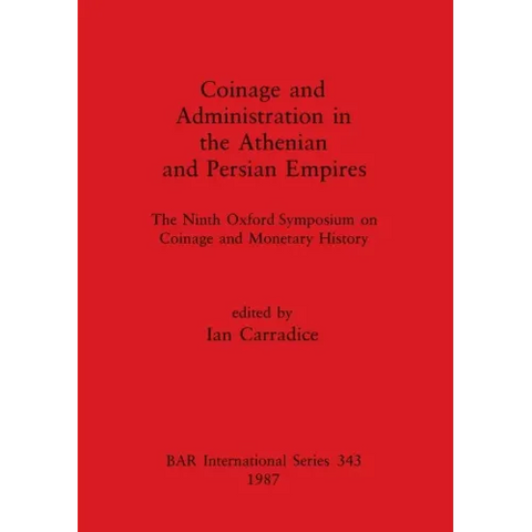 Coinage and Administration in the Athenian and Persian Empires: The Ninth Oxford Symposium on Coinage and Monetary History