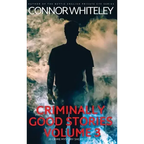 Criminally Good Stories Volume 3: 20 Crime Mystery Short Stories