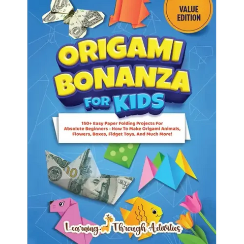 Origami Bonanza For Kids: Value Edition: 150+ Easy Paper Folding Projects For Absolute Beginners - How To Make Origami Animals, Flowers, Boxes, Fidget