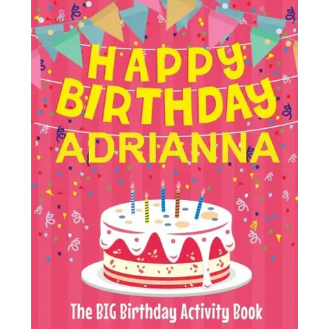 Happy Birthday Adrianna - The Big Birthday Activity Book: (Personalized Children's Activity Book)