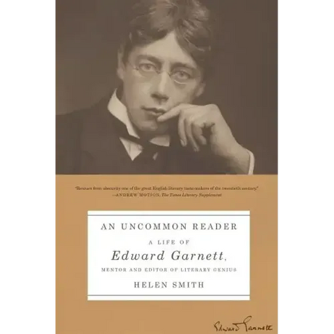 An Uncommon Reader: A Life of Edward Garnett, Mentor and Editor of Literary Genius