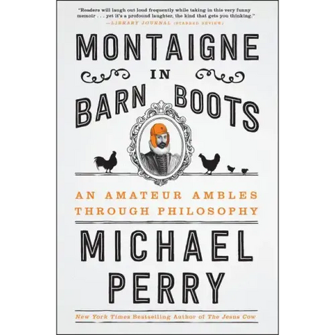Montaigne in Barn Boots: An Amateur Ambles Through Philosophy