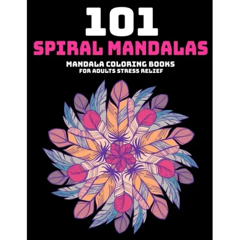 101 Spiral Mandalas: Mandala Coloring Books For Adults Stress Relief: Relaxation Mandala Designs