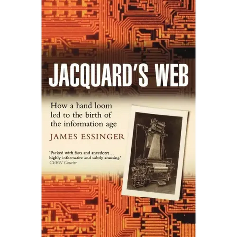 Jacquard's Web: How a Hand-Loom Led to the Birth of the Information Age