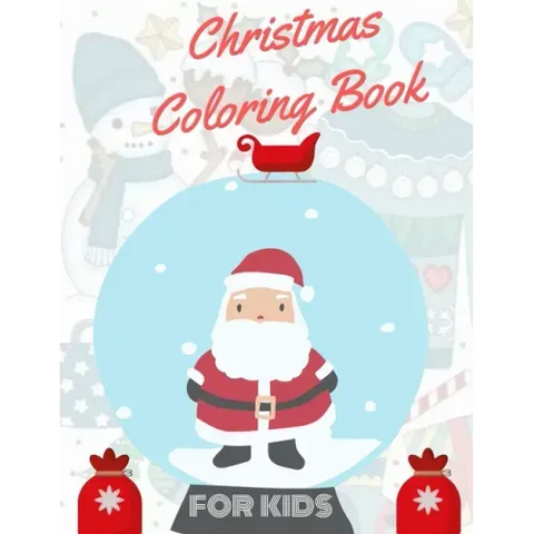 Christmas Coloring Book for Kids: coloring book for boys, girls, and kids of 2 to 8 years old