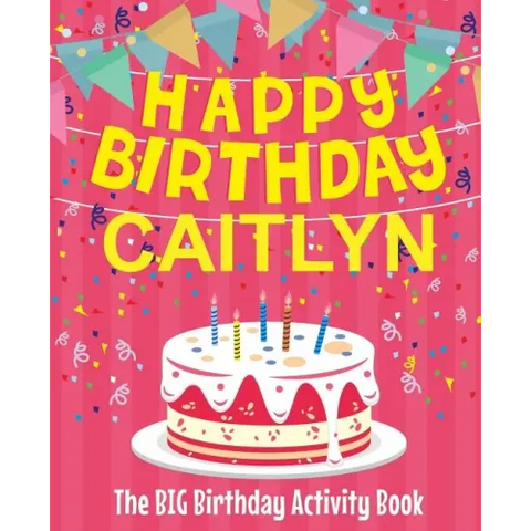 Happy Birthday Caitlyn - The Big Birthday Activity Book: (Personalized Children's Activity Book)
