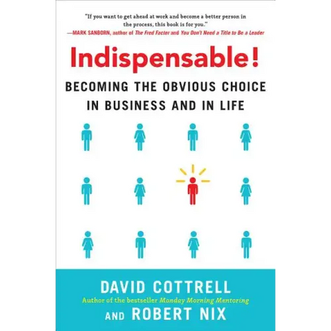 Indispensable!: Becoming the Obvious Choice in Business and in Life