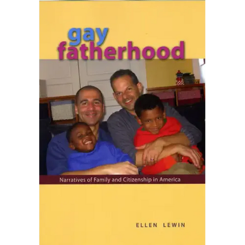 Gay Fatherhood: Narratives of Family and Citizenship in America