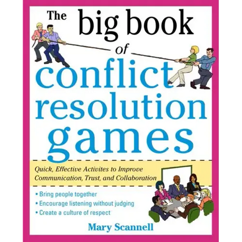 The Big Book of Conflict Resolution Games: Quick, Effective Activities to Improve Communication, Trust and Collaboration