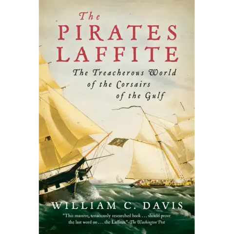 The Pirates Laffite: The Treacherous World of the Corsairs of the Gulf