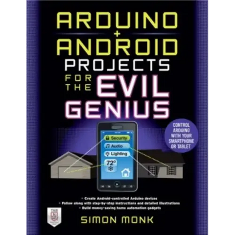 Arduino + Android Projects for the Evil Genius: Control Arduino with Your Smartphone or Tablet