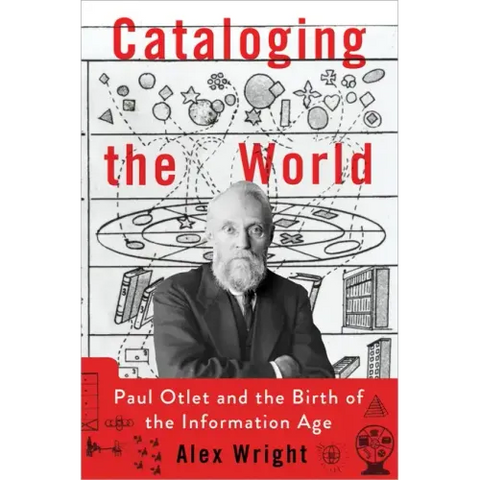 Cataloging the World: Paul Otlet and the Birth of the Information Age