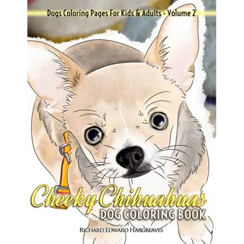 Cheeky Chihuahuas Dog Coloring Book - Dogs Coloring Pages For Kids & Adults