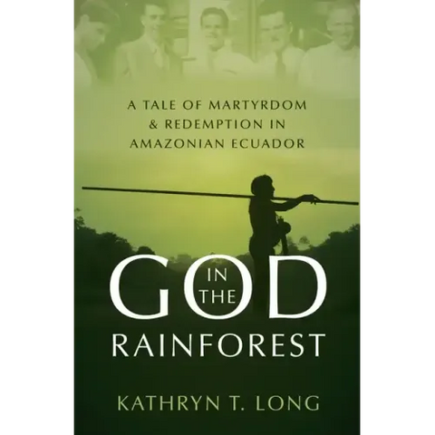 God in the Rainforest: A Tale of Martyrdom and Redemption in Amazonian Ecuador