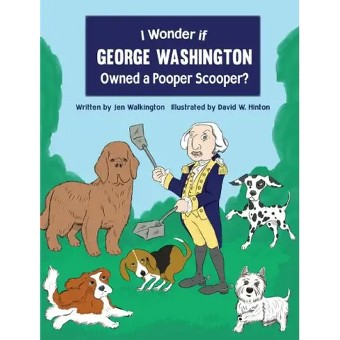 I Wonder if George Washington Owned a Pooper Scooper?
