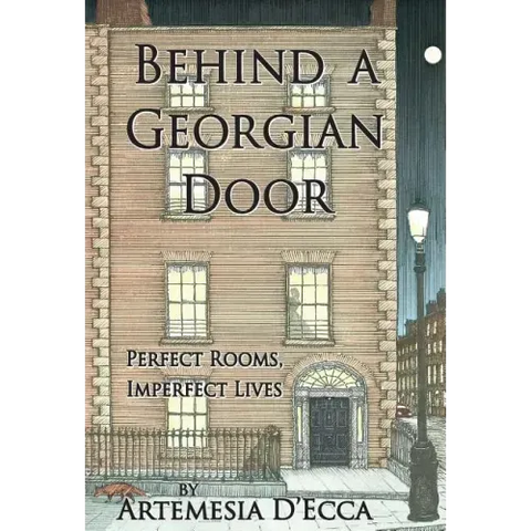 Behind a Georgian Door: Perfect Rooms, Imperfect Lives
