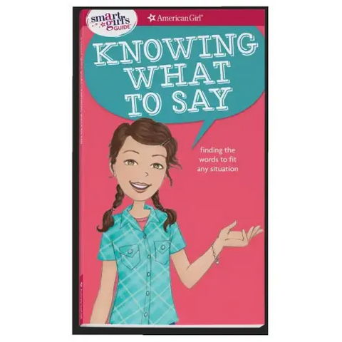 A Smart Girl's Guide: Knowing What to Say: Finding the Words to Fit Any Situation