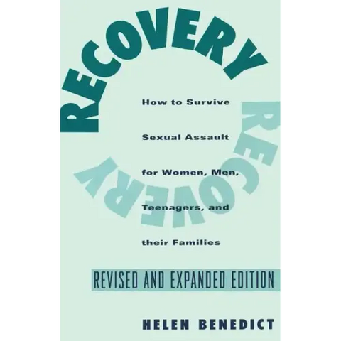 Recovery: How to Survive Sexual Assault for Women, Men, Teenagers, and Their Friends and Family
