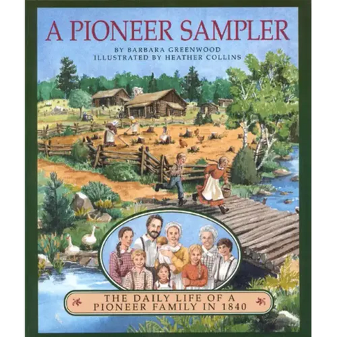 A Pioneer Sampler: The Daily Life of a Pioneer Family in 1840