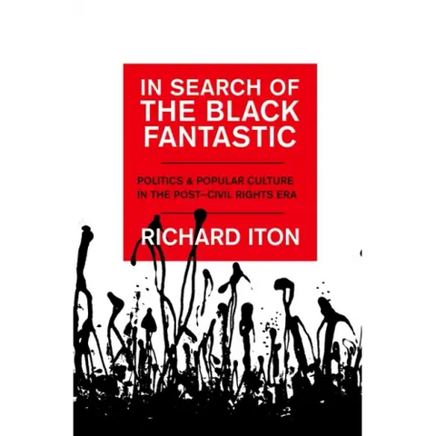 In Search of the Black Fantastic: Politics and Popular Culture in the Post-Civil Rights Era