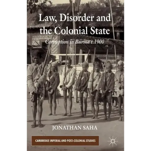 Law, Disorder and the Colonial State: Corruption in Burma c.1900