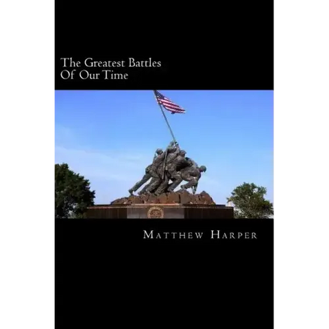 The Greatest Battles Of Our Time: A Fascinating Book Containing Battle Facts, Trivia, Images & Memory Recall Quiz: Suitable for Adults & Children