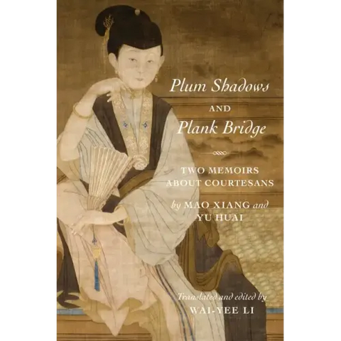 Plum Shadows and Plank Bridge: Two Memoirs about Courtesans