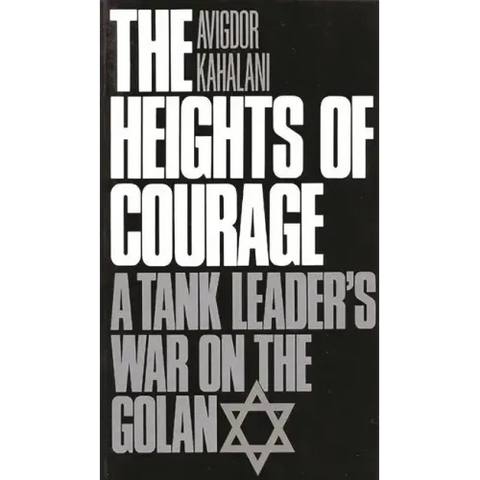 The Heights of Courage: A Tank Leader's War on the Golan