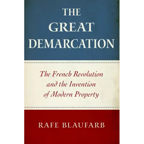 The Great Demarcation: The French Revolution and the Invention of Modern Property
