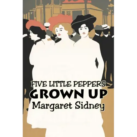 Five Little Peppers Grown Up by Margaret Sidney, Fiction, Family, Action & Adventure