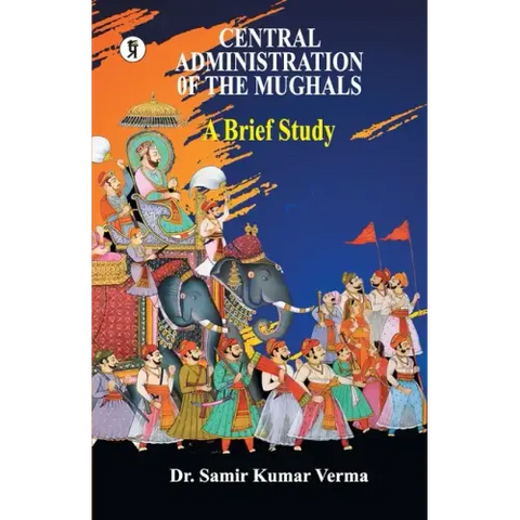 Central Administration of the Mughal: A Brief Study