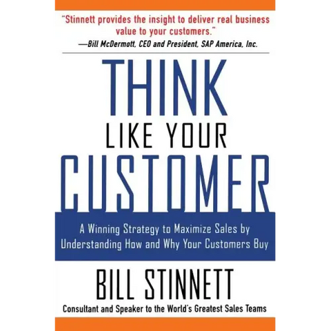 Think Like Your Customer: A Winning Strategy to Maximize Sales by Understanding and Influencing How and Why Your Customers Buy: A Winning Strategy to