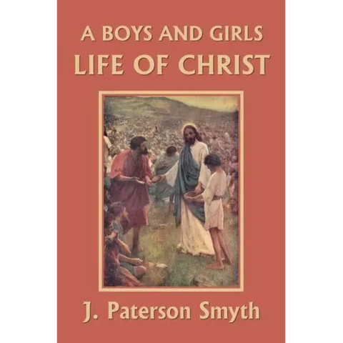 A Boys and Girls Life of Christ (Yesterday's Classics)