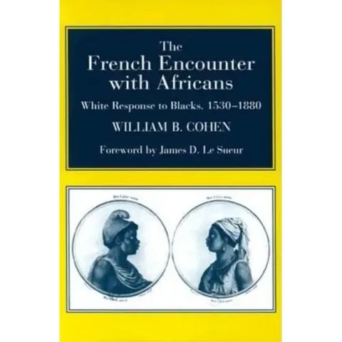The French Encounter with Africans: White Response to Blacks, 1530-1880. Foreword by James D. Le Sueur