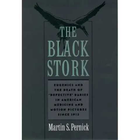 The Black Stork: Eugenics and the Death of Defective Babies in American Medicine and Motion Pictures Since 1915