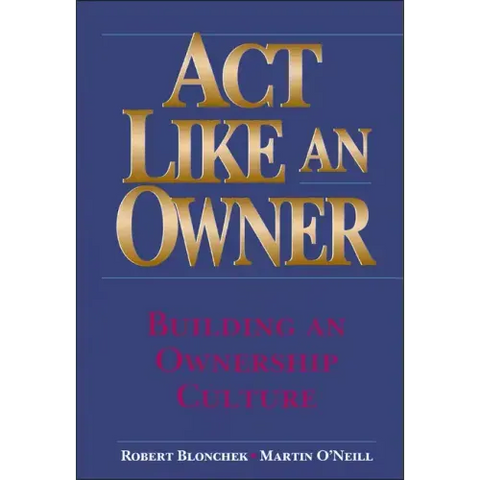 ACT Like an Owner: Building an Ownership Culture