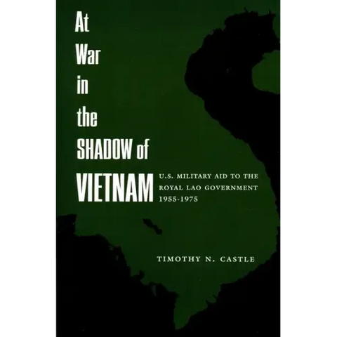 At War in the Shadow of Vietnam: United States Military Aid to the Royal Lao Government, 1955-75