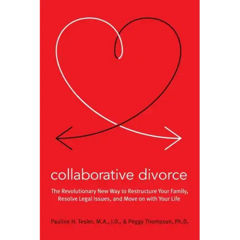 Collaborative Divorce: The Revolutionary New Way to Restructure Your Family, Resolve Legal Issues, and Move on with Your Life