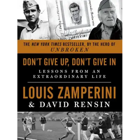 Don't Give Up, Don't Give in: Lessons from an Extraordinary Life