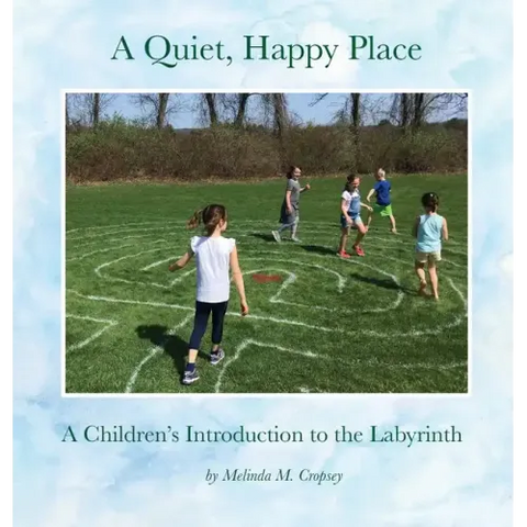 A Quiet, Happy Place: A Children's Introduction to the Labyrinth